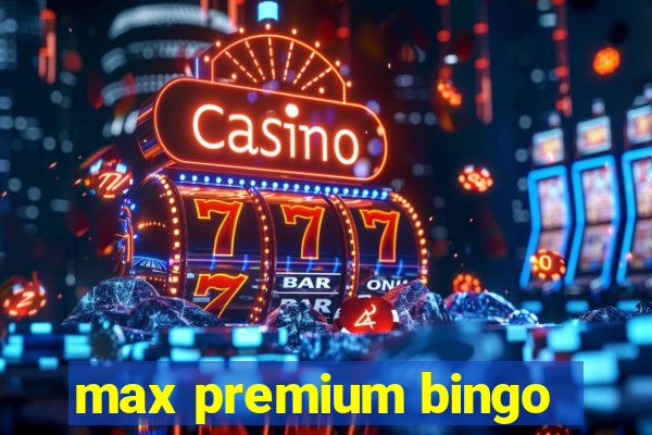 max premium bingo